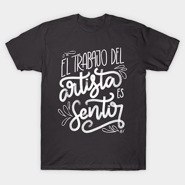 El trabajo del artista es sentir - blanco T-Shirt by Andreaigv